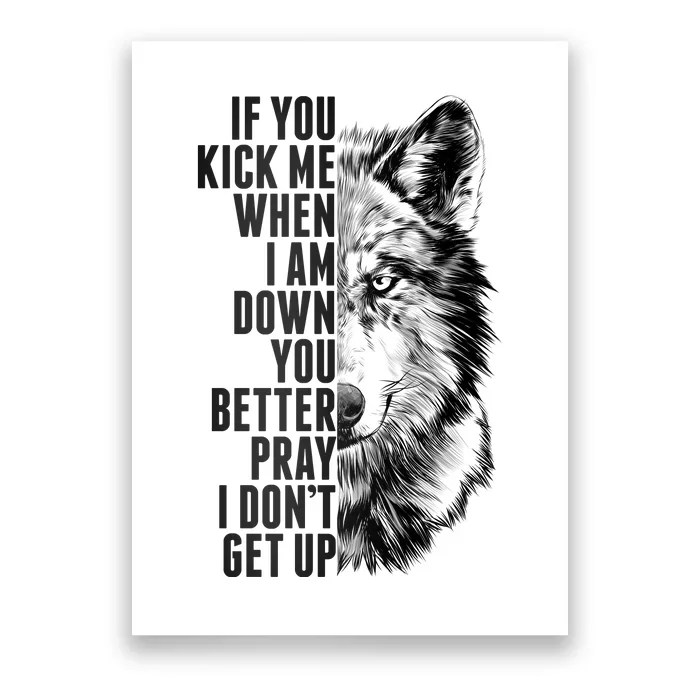 Wolf Face If You Kick Me When I Am Down You Better Pray I Don't Get Up Poster