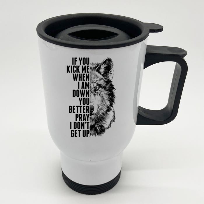 Wolf Face If You Kick Me When I Am Down You Better Pray I Don't Get Up Front & Back Stainless Steel Travel Mug