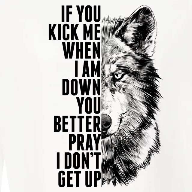 Wolf Face If You Kick Me When I Am Down You Better Pray I Don't Get Up Cropped Pullover Crew