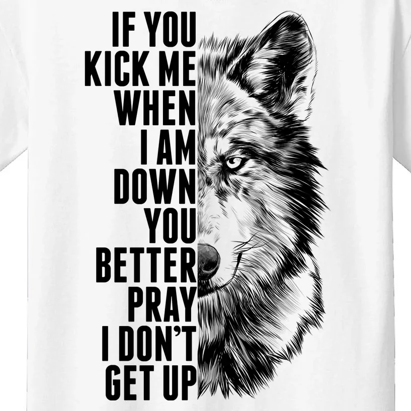 Wolf Face If You Kick Me When I Am Down You Better Pray I Don't Get Up Kids T-Shirt