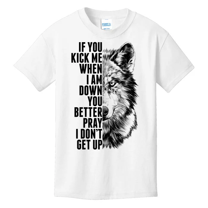 Wolf Face If You Kick Me When I Am Down You Better Pray I Don't Get Up Kids T-Shirt