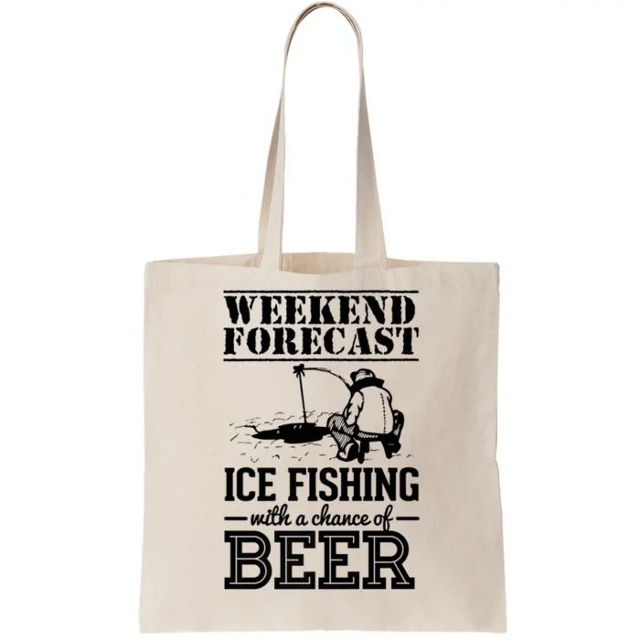 Weekend Forecast Ice Fishing With A Chance Of Beer Tote Bag