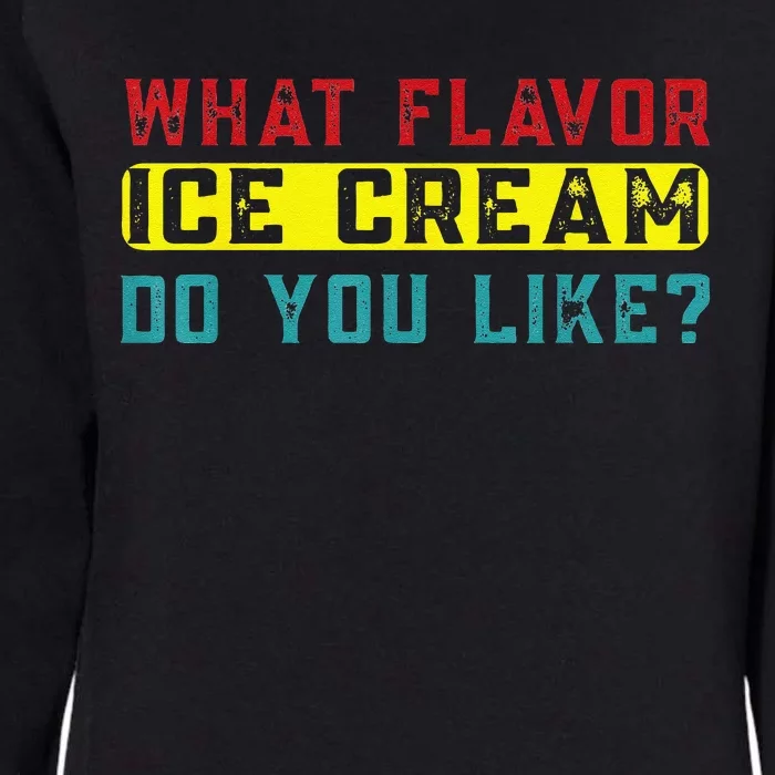 What Flavor Ice Cream Do You Like Funny Saying Womens California Wash Sweatshirt