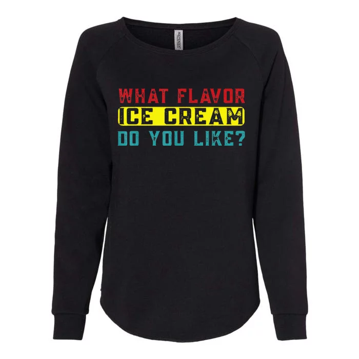 What Flavor Ice Cream Do You Like Funny Saying Womens California Wash Sweatshirt