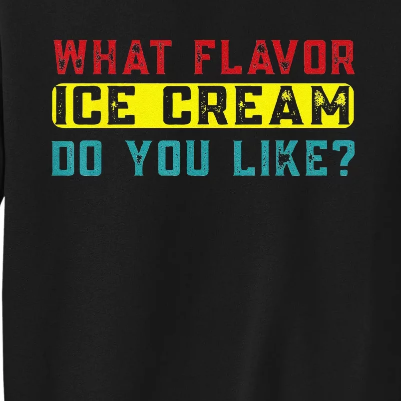 What Flavor Ice Cream Do You Like Funny Saying Tall Sweatshirt