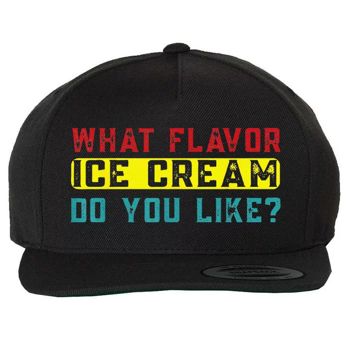 What Flavor Ice Cream Do You Like Funny Saying Wool Snapback Cap