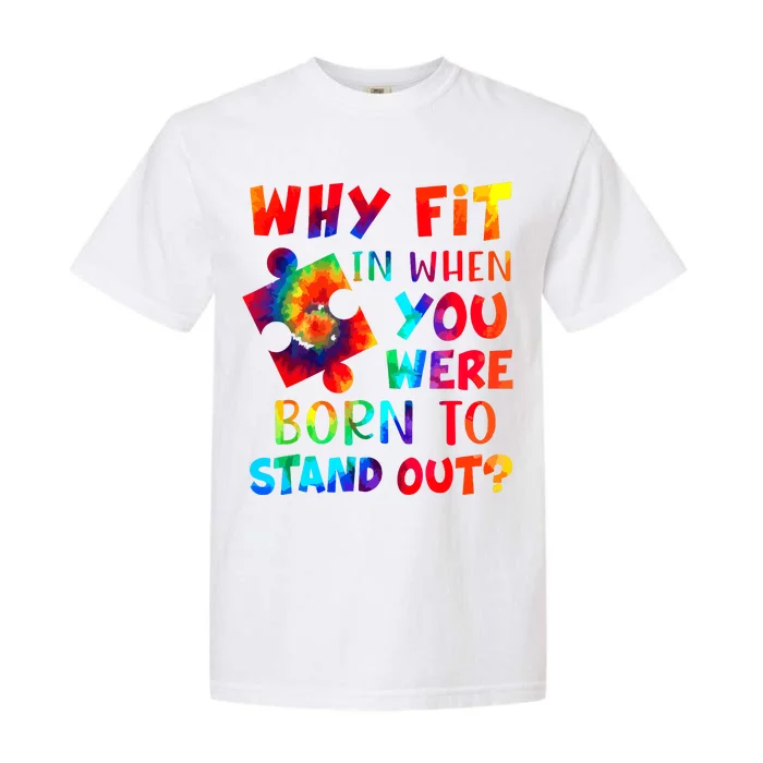 Why Fit In When You Were Born To Stand Out Autism Awareness Garment-Dyed Heavyweight T-Shirt