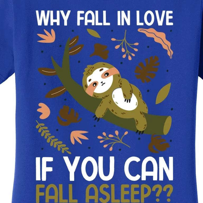 Why Fall In Love If You Can Fall Asleep Meaningful Gift Women's T-Shirt