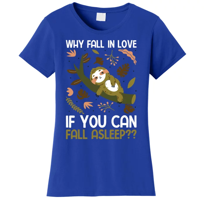 Why Fall In Love If You Can Fall Asleep Meaningful Gift Women's T-Shirt