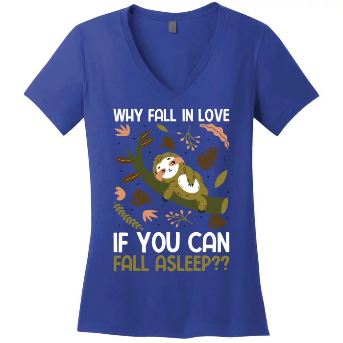 Why Fall In Love If You Can Fall Asleep Meaningful Gift Women's V-Neck T-Shirt