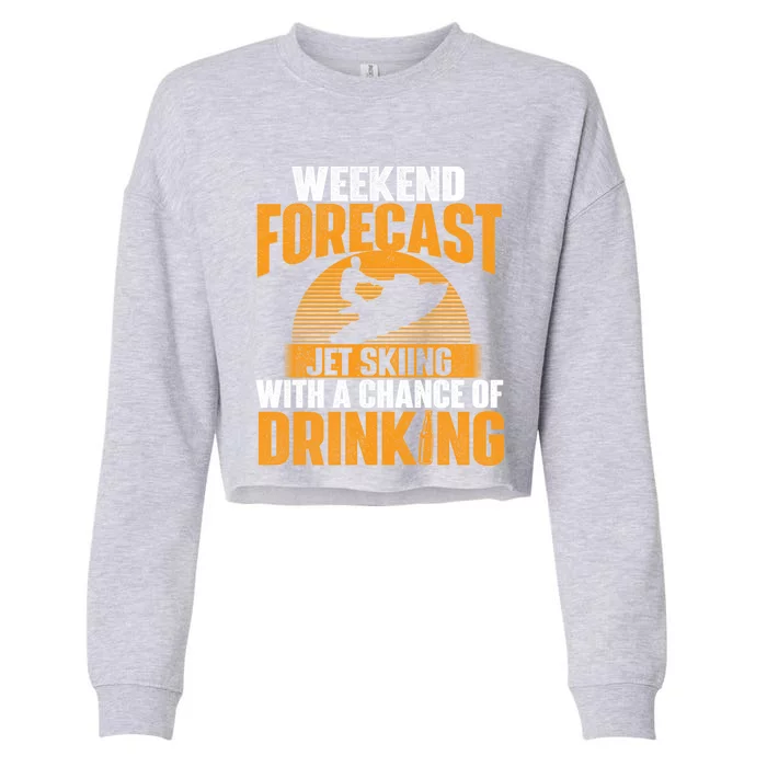 Weekend Forecast Jet Skiing Jet Ski Lover Vacation Funny Gift Cropped Pullover Crew