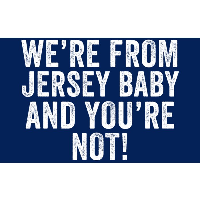 WeRe From Jersey Baby And YouRe Not Bumper Sticker