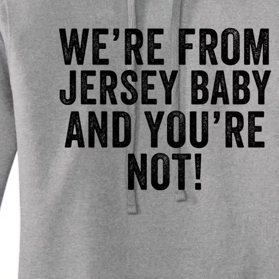 WeRe From Jersey Baby And YouRe Not Women's Pullover Hoodie