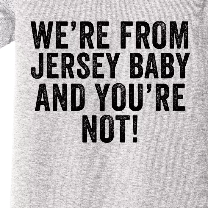 WeRe From Jersey Baby And YouRe Not Baby Bodysuit