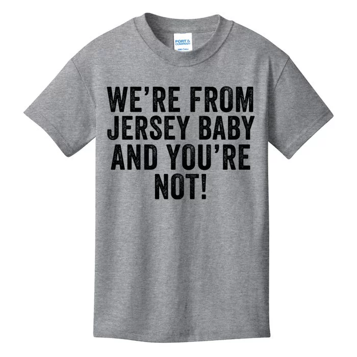 WeRe From Jersey Baby And YouRe Not Kids T-Shirt