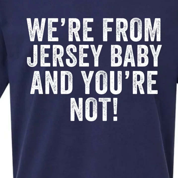 WeRe From Jersey Baby And YouRe Not Sueded Cloud Jersey T-Shirt