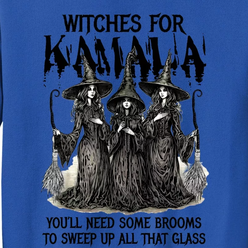 Witches For Kamala YouLl Need Some Brooms To Sweep Up All Tall Sweatshirt