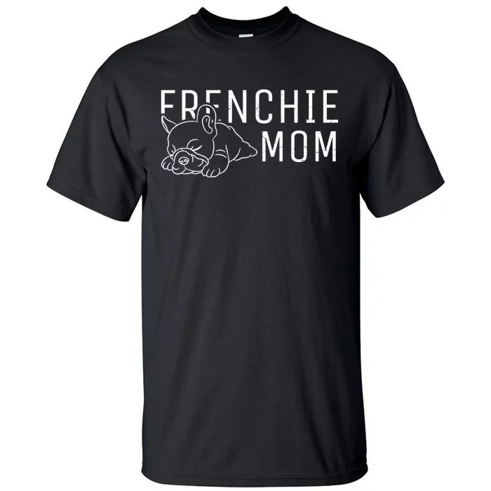 Womens Frenchie Mom Clothes Girls Gift Dog French Bulldog Gift Tall T-Shirt