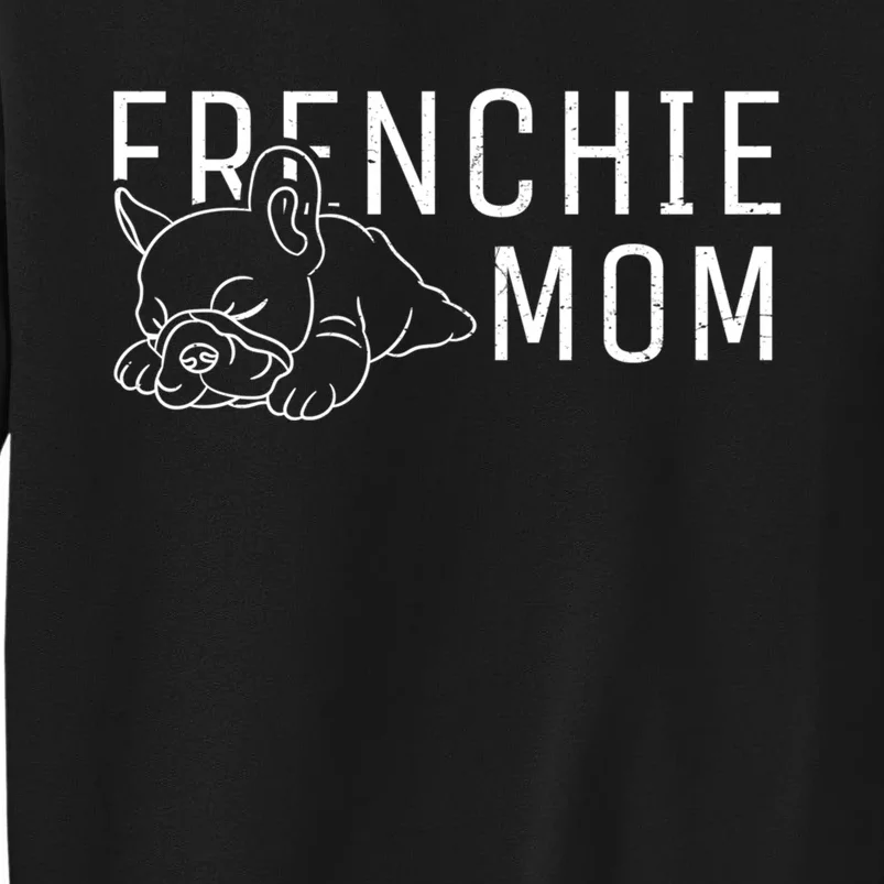 Womens Frenchie Mom Clothes Girls Gift Dog French Bulldog Gift Tall Sweatshirt