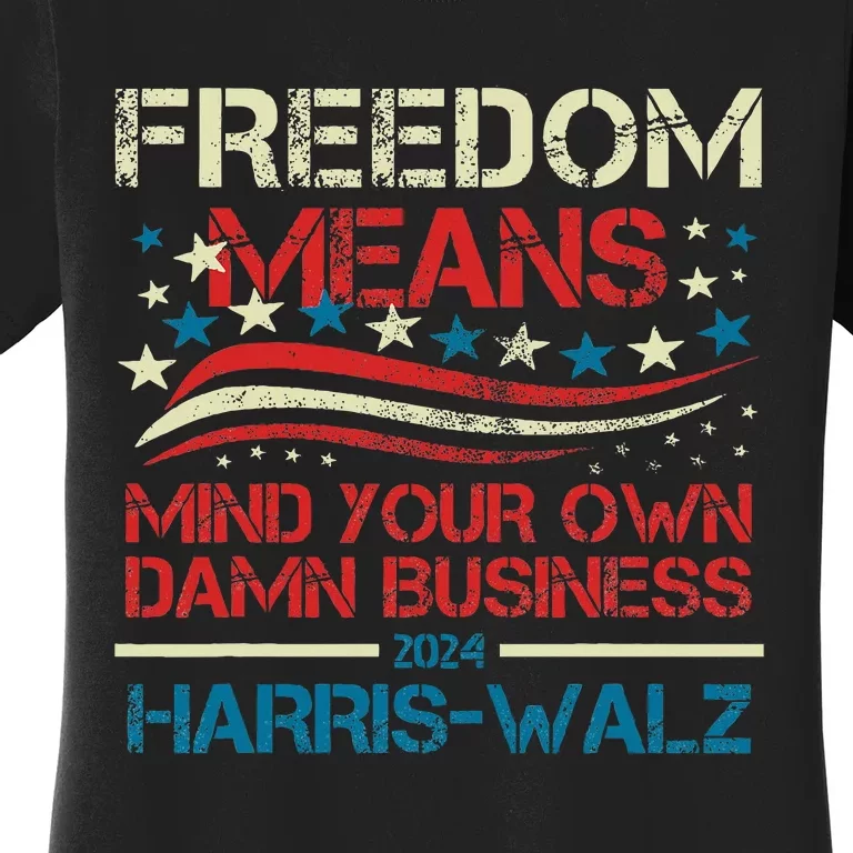 Walz Freedom Means Mind Your Own Damn Business Harris Walz Women's T-Shirt