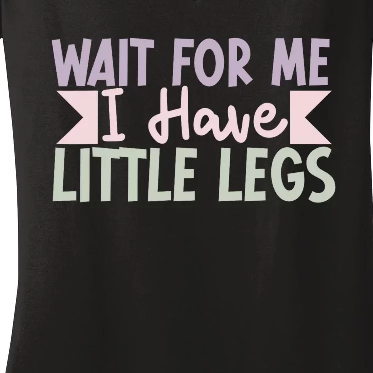 Wait For Me I Have Little Legs Funny Women's V-Neck T-Shirt