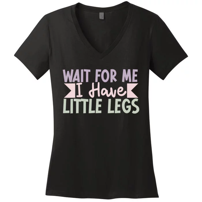 Wait For Me I Have Little Legs Funny Women's V-Neck T-Shirt