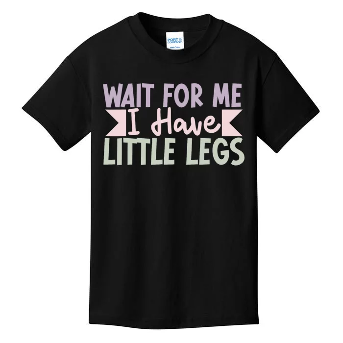 Wait For Me I Have Little Legs Funny Kids T-Shirt