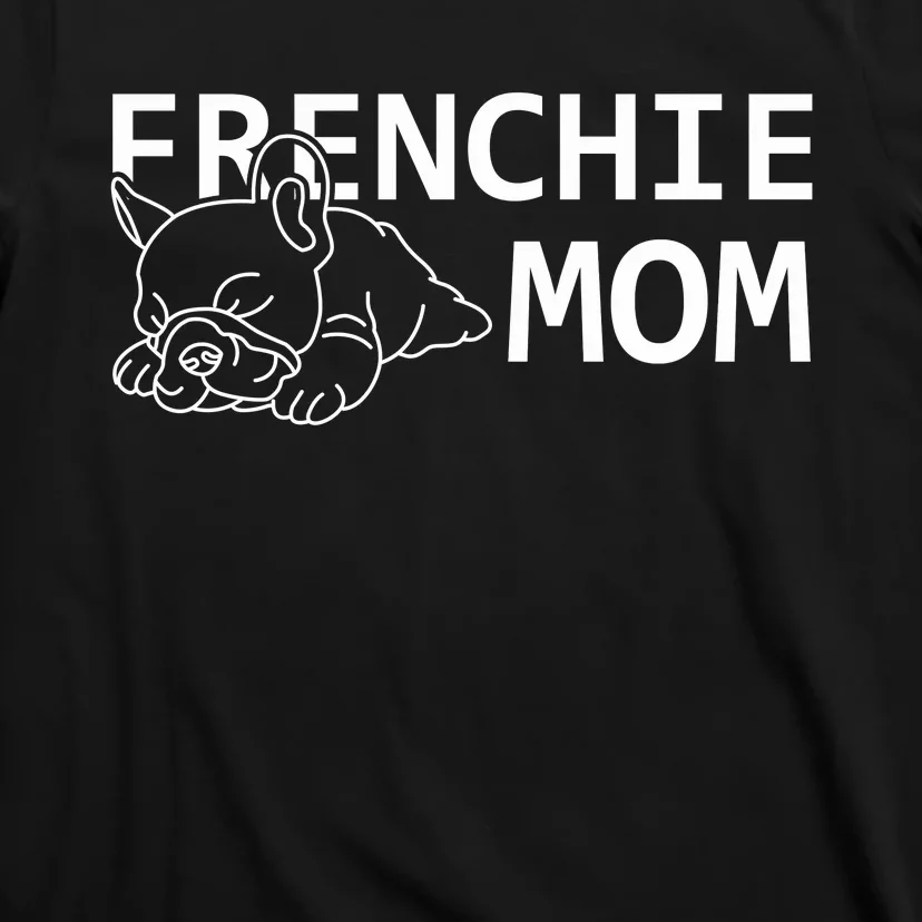 Womens Frenchie Mom Clothes Gift Dog French Bulldog Gift T-Shirt