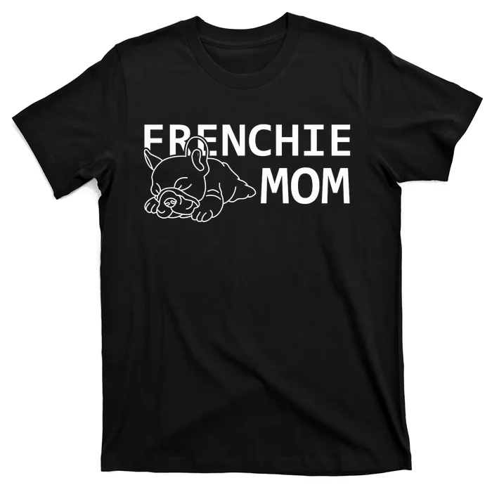 Womens Frenchie Mom Clothes Gift Dog French Bulldog Gift T-Shirt