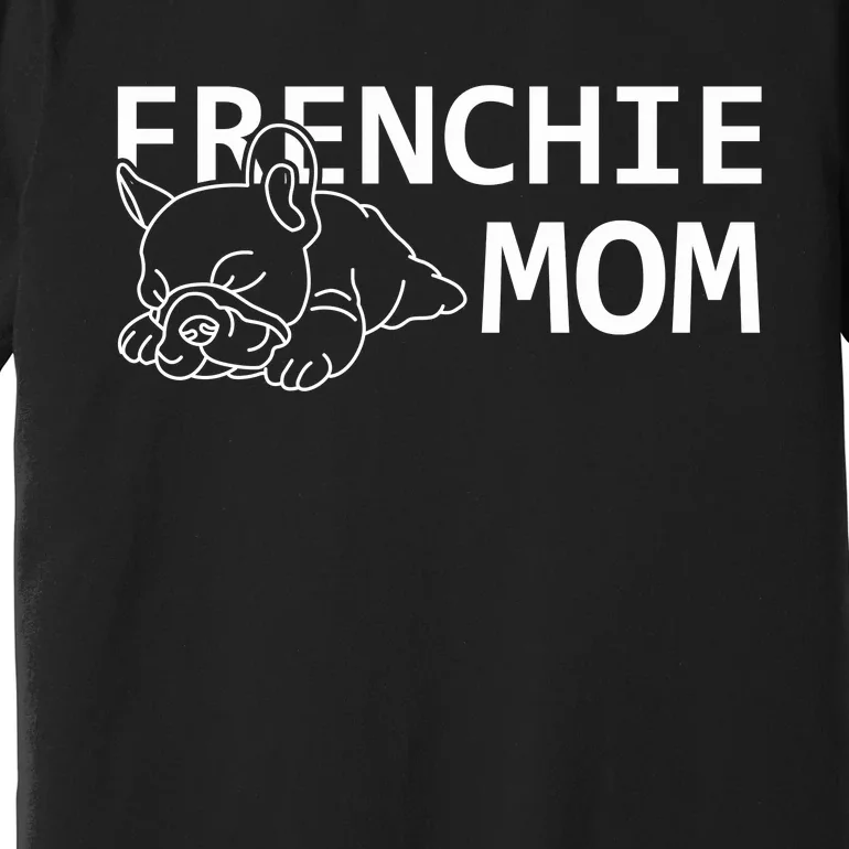 Womens Frenchie Mom Clothes Gift Dog French Bulldog Gift Premium T-Shirt