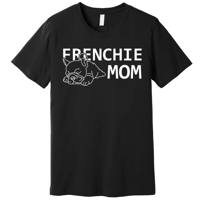 Womens Frenchie Mom Clothes Gift Dog French Bulldog Gift Premium T-Shirt