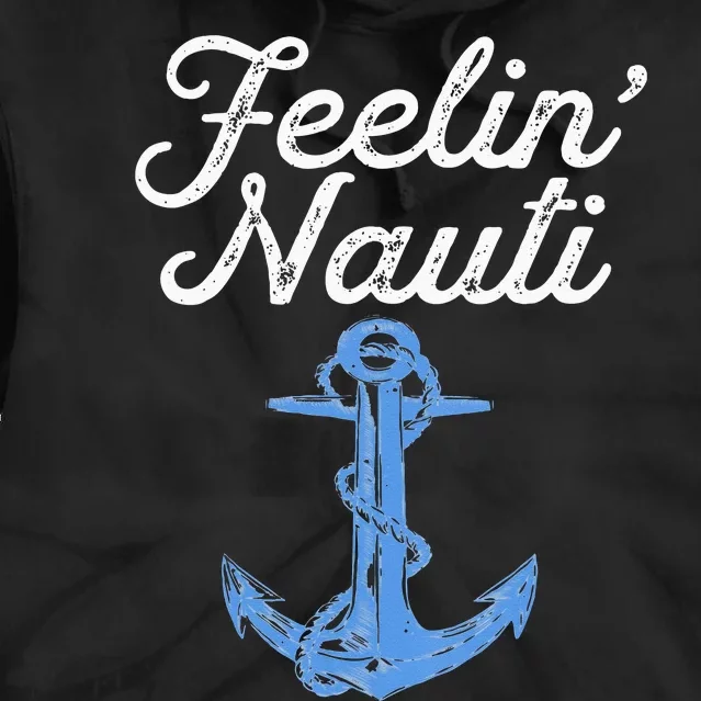 Womens Feelin Nauti Sailing Boating Nautical Lake Funny Sailor Gift Tie Dye Hoodie