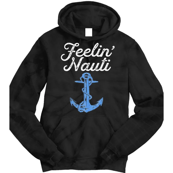 Womens Feelin Nauti Sailing Boating Nautical Lake Funny Sailor Gift Tie Dye Hoodie