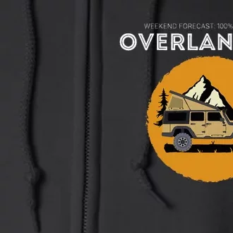 Weekend Forecast Overland Camping Overlanding Full Zip Hoodie