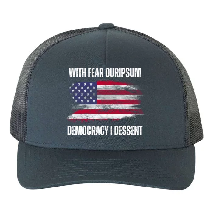 With Fear Ouripsum Democracy I Dessent Usa Flag Yupoong Adult 5-Panel Trucker Hat