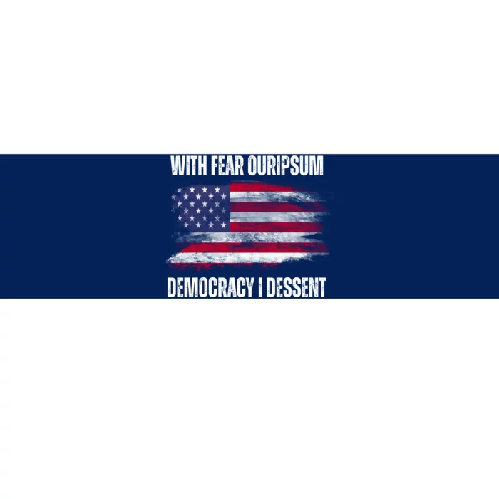 With Fear Ouripsum Democracy I Dessent Usa Flag Bumper Sticker