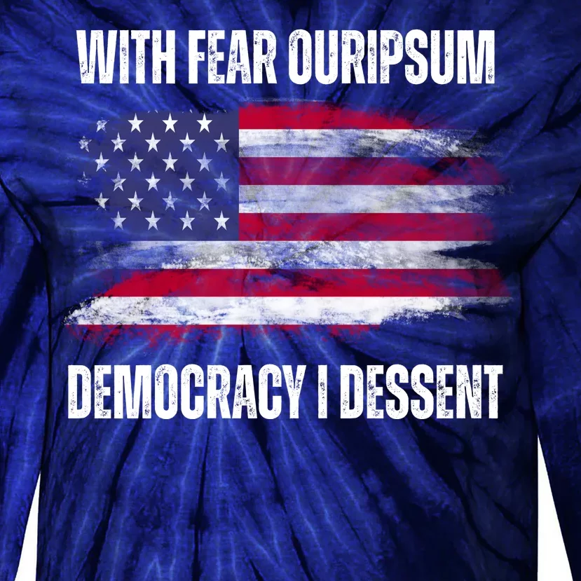 With Fear Ouripsum Democracy I Dessent Usa Flag Tie-Dye Long Sleeve Shirt