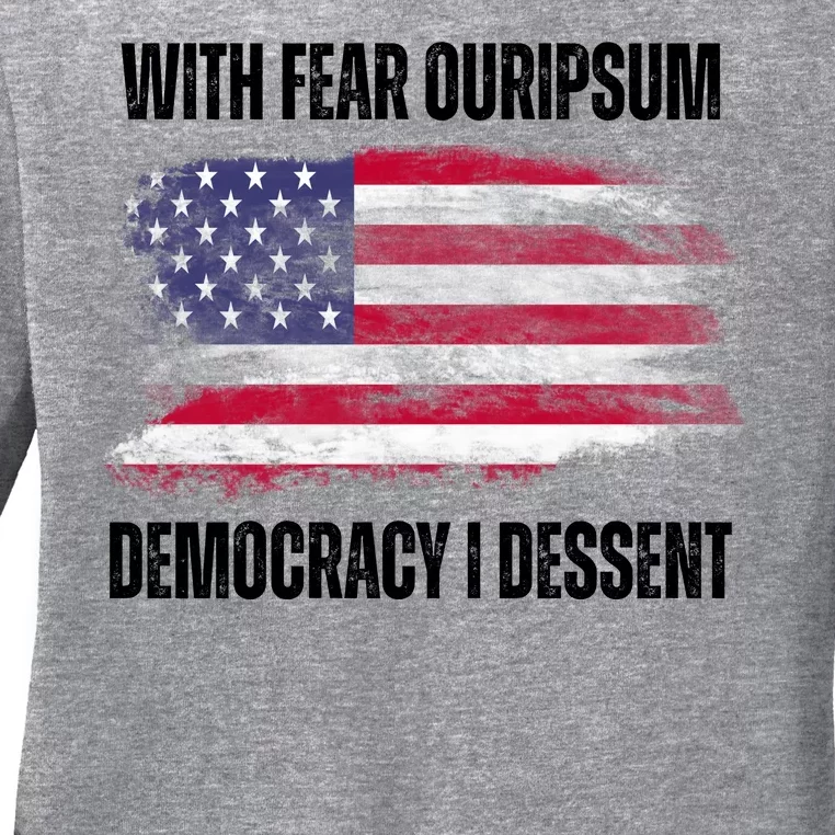 With Fear Ouripsum Democracy I Dessent Usa Flag Ladies Long Sleeve Shirt