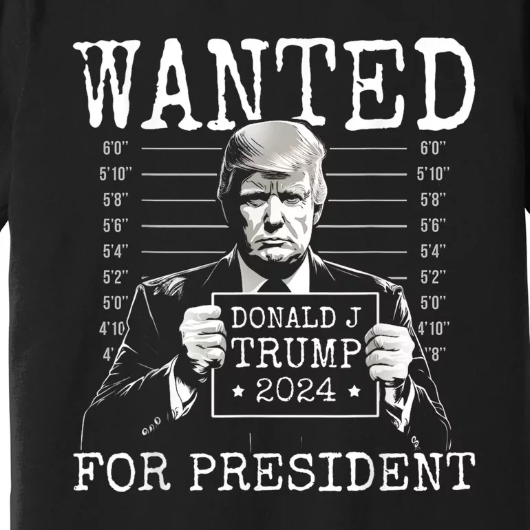 Wanted For President 24 Mugshot Trump Premium T-Shirt