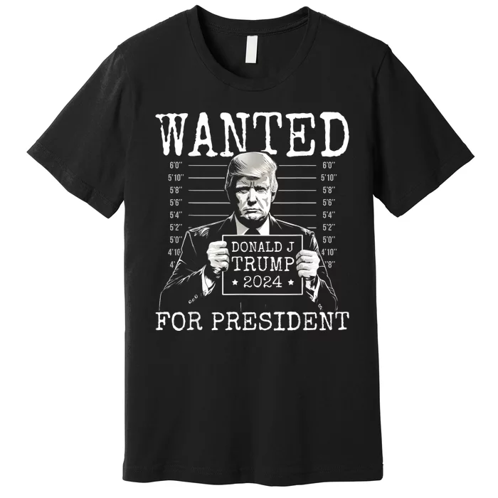 Wanted For President 24 Mugshot Trump Premium T-Shirt