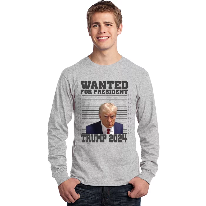 Wanted For President 2024 Trump Mugshot Trump Supporter Long Sleeve Shirt