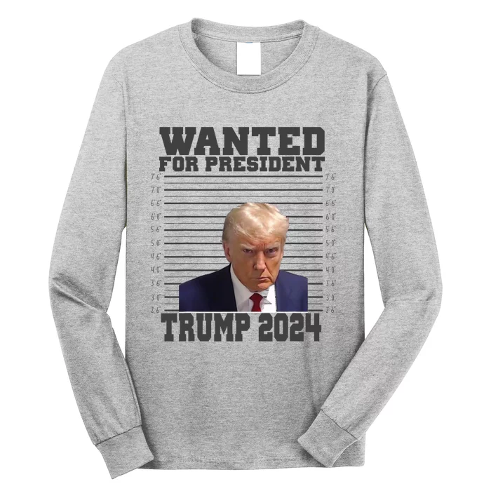 Wanted For President 2024 Trump Mugshot Trump Supporter Long Sleeve Shirt