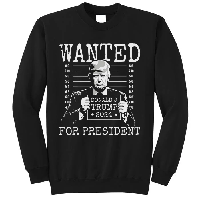 Wanted For President 2024 Donald Trump Tall Sweatshirt