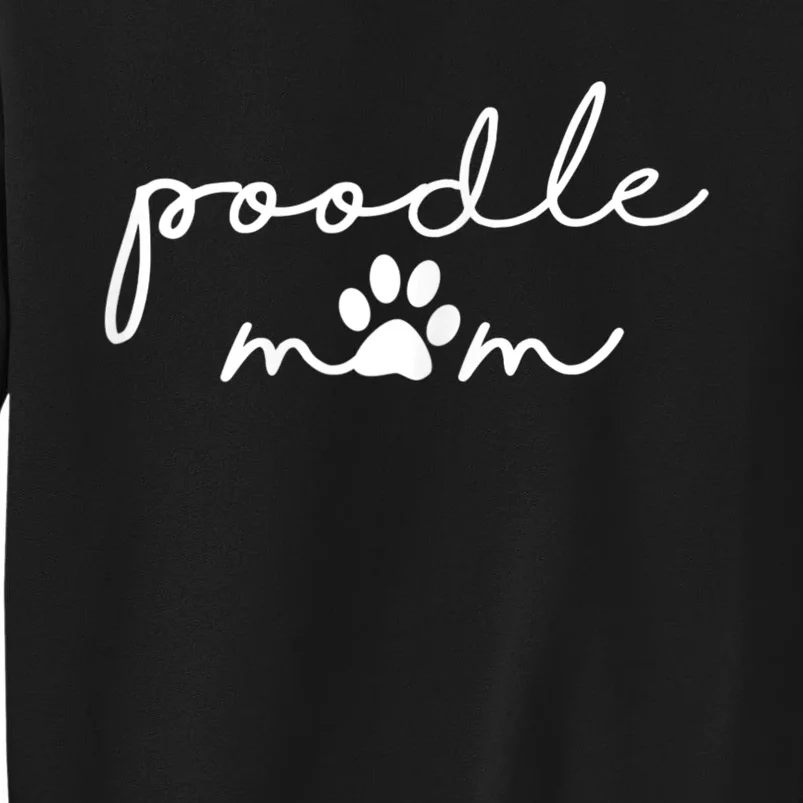 Womens Funny Poodle Dog Mom Cute Poodle Mom For Women Tall Sweatshirt