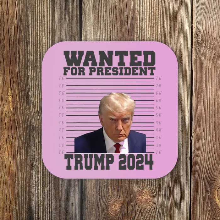 Wanted For President 2024 Trump Mugshot Trump Supporter Coaster