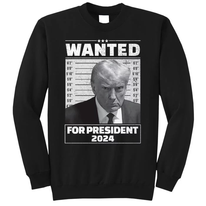 Wanted For President 2024 Trump Mugshot Tall Sweatshirt