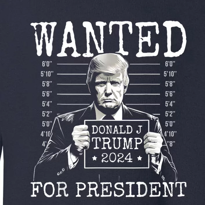 Trump mugshot Wanted For President 2024 Donald Trump Toddler Sweatshirt