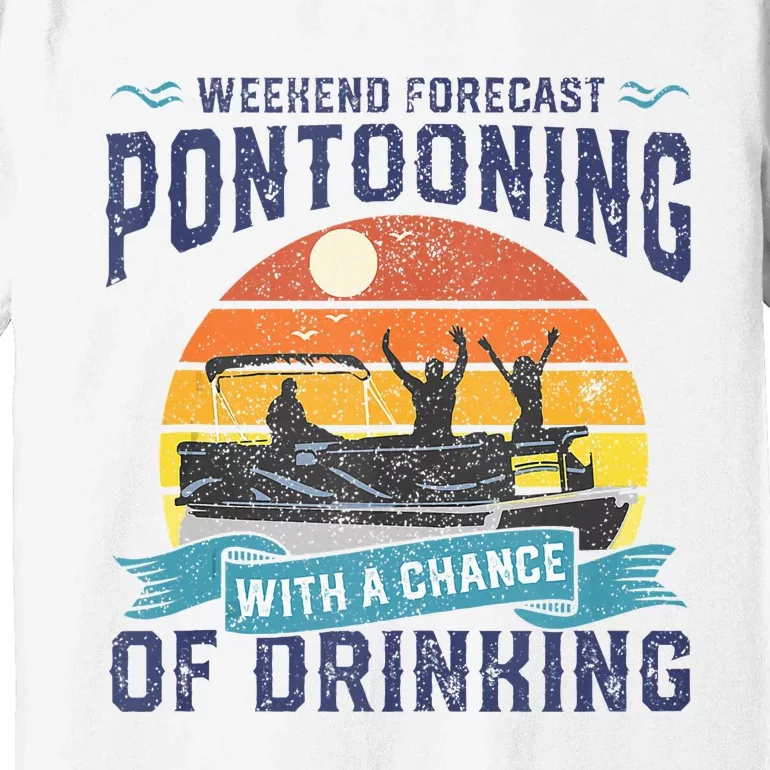 Weekend Forecast Pontooning Drinking Pontoon Boating Premium T-Shirt