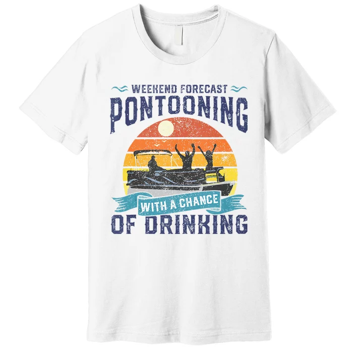 Weekend Forecast Pontooning Drinking Pontoon Boating Premium T-Shirt