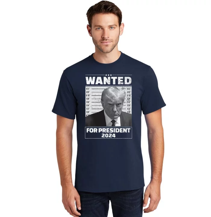 Wanted For President 2024 Trump Mugshot Tall T-Shirt